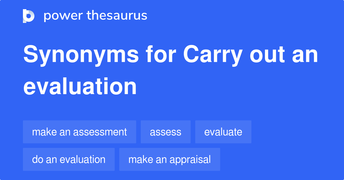 Carry Out An Evaluation synonyms 55 Words and Phrases for Carry Out