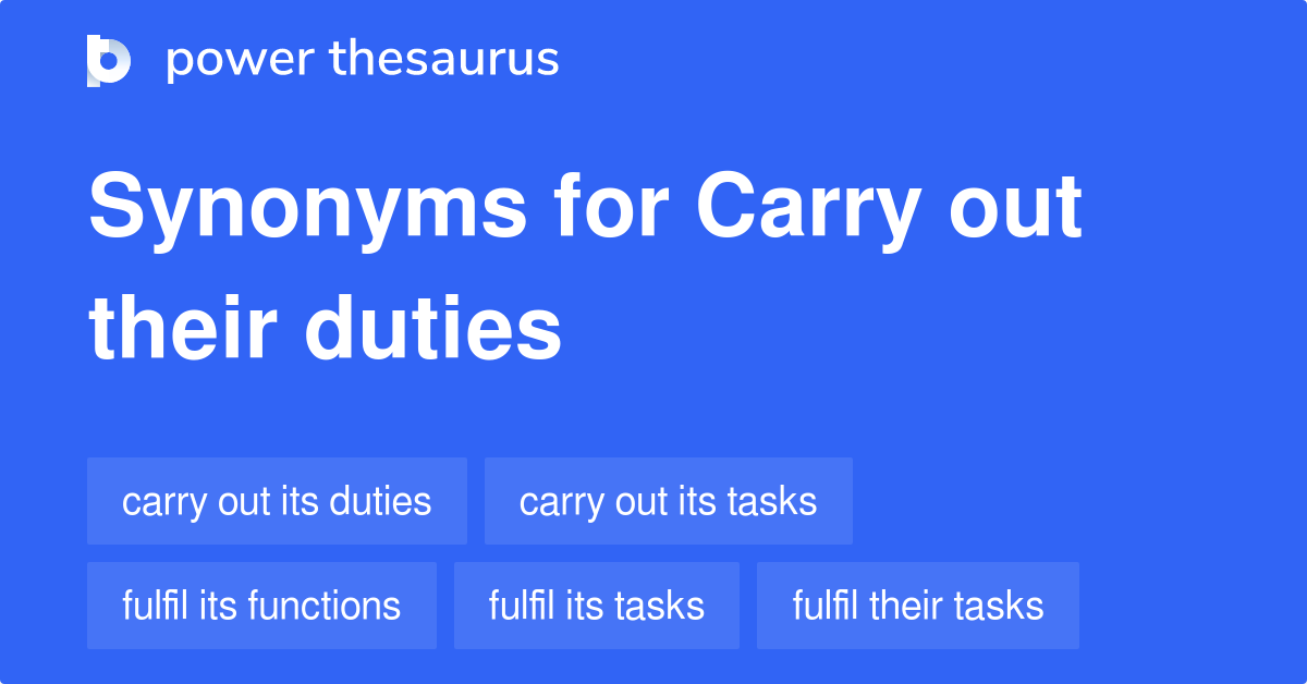 Carry Out Their Duties synonyms 75 Words and Phrases for Carry Out