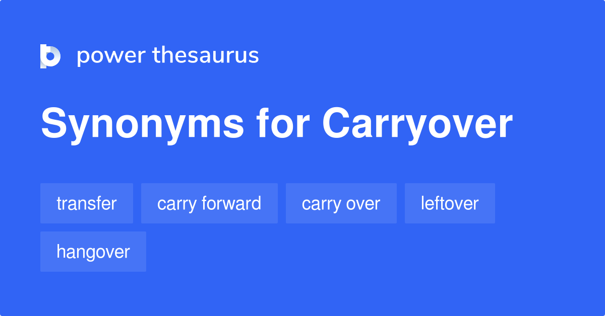 Carryover synonyms 372 Words and Phrases for Carryover