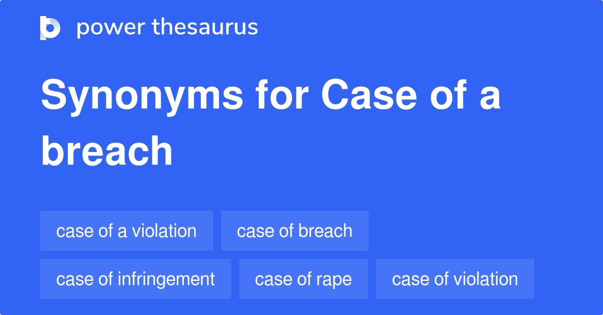 Case Of A Breach synonyms 41 Words and Phrases for Case Of A Breach