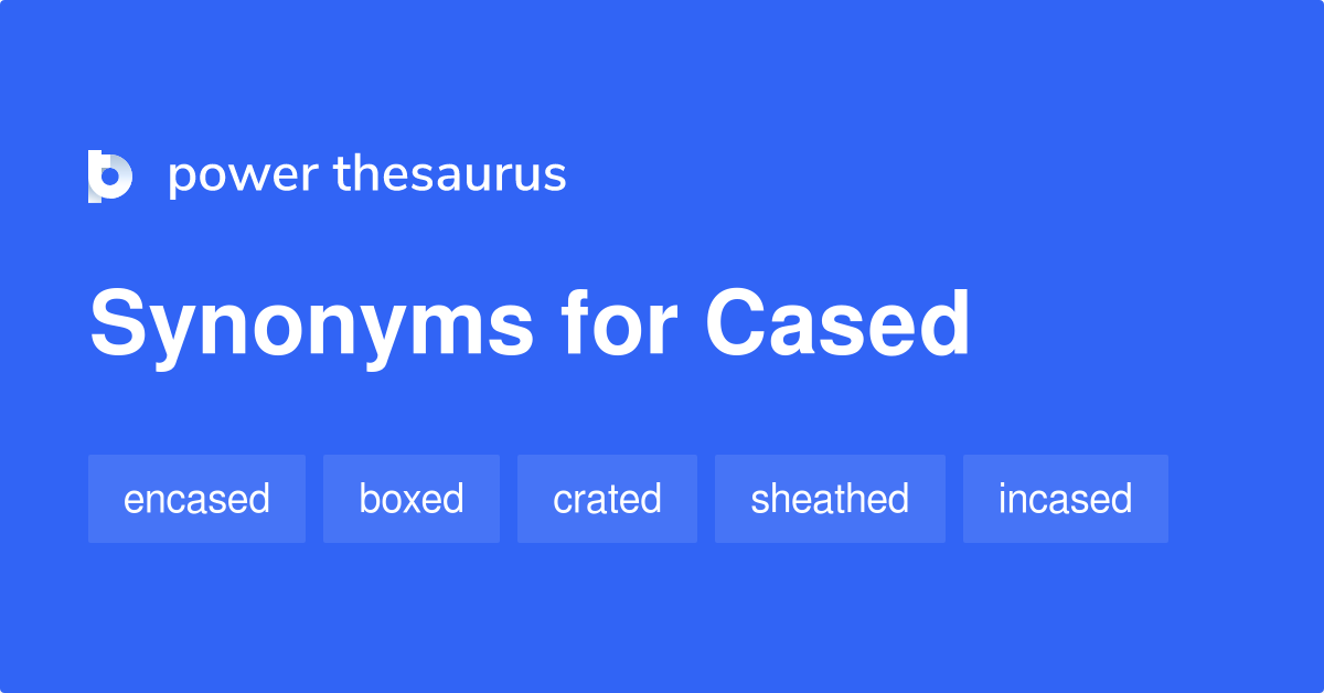 Cased synonyms 361 Words and Phrases for Cased