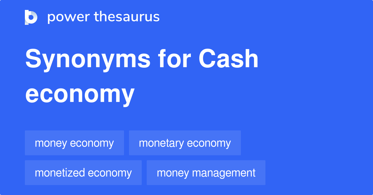 Cash Economy synonyms 63 Words and Phrases for Cash Economy