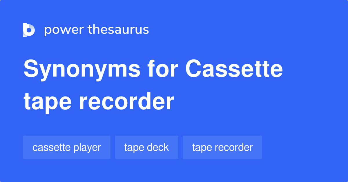 Cassette Tape Recorder synonyms 17 Words and Phrases for Cassette Tape Recorder