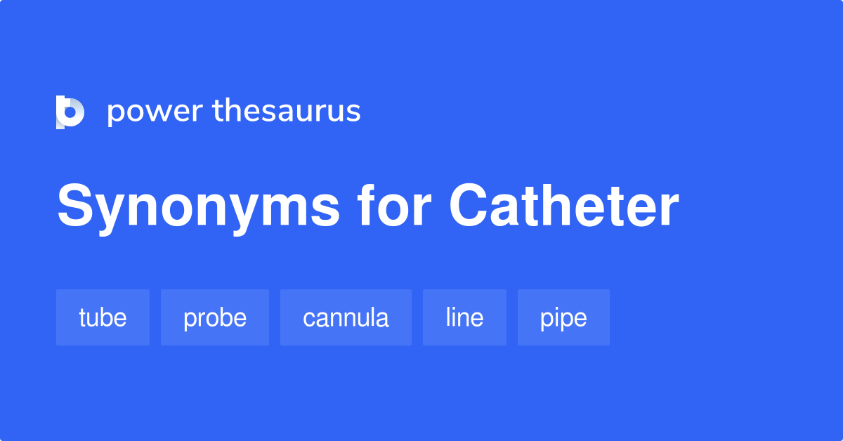 Catheter synonyms 202 Words and Phrases for Catheter