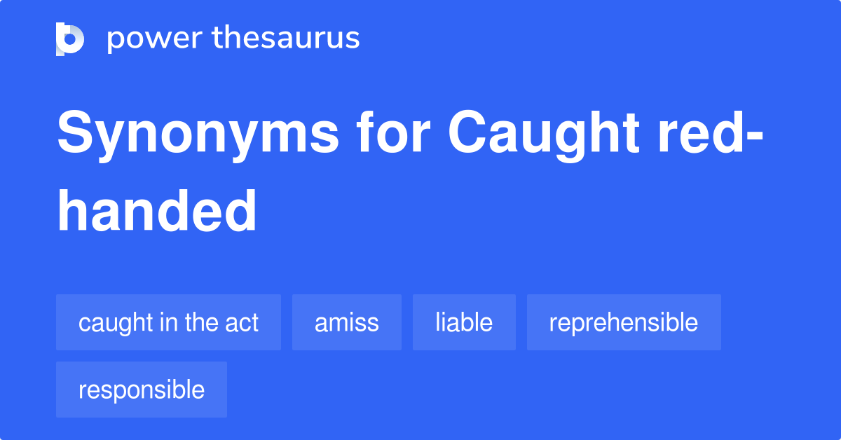 Caught Redhanded synonyms 231 Words and Phrases for Caught Redhanded