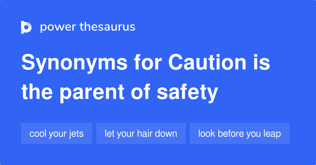 Caution Is The Parent Of Safety synonyms 95 Words and Phrases for