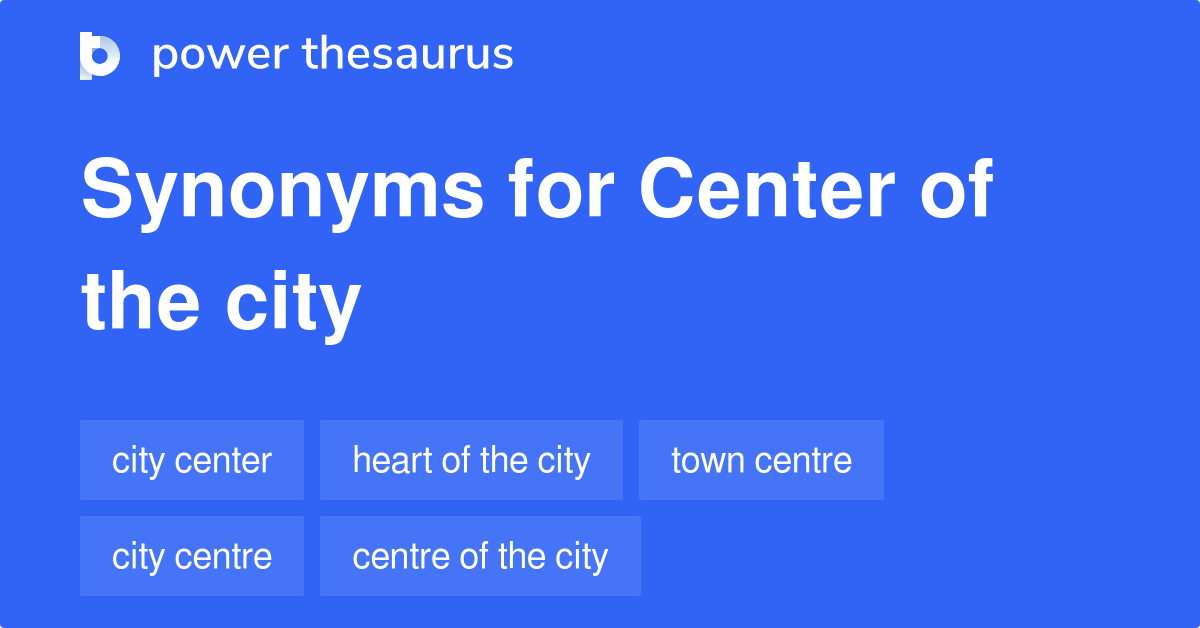 Center Of The City synonyms 97 Words and Phrases for Center Of The City