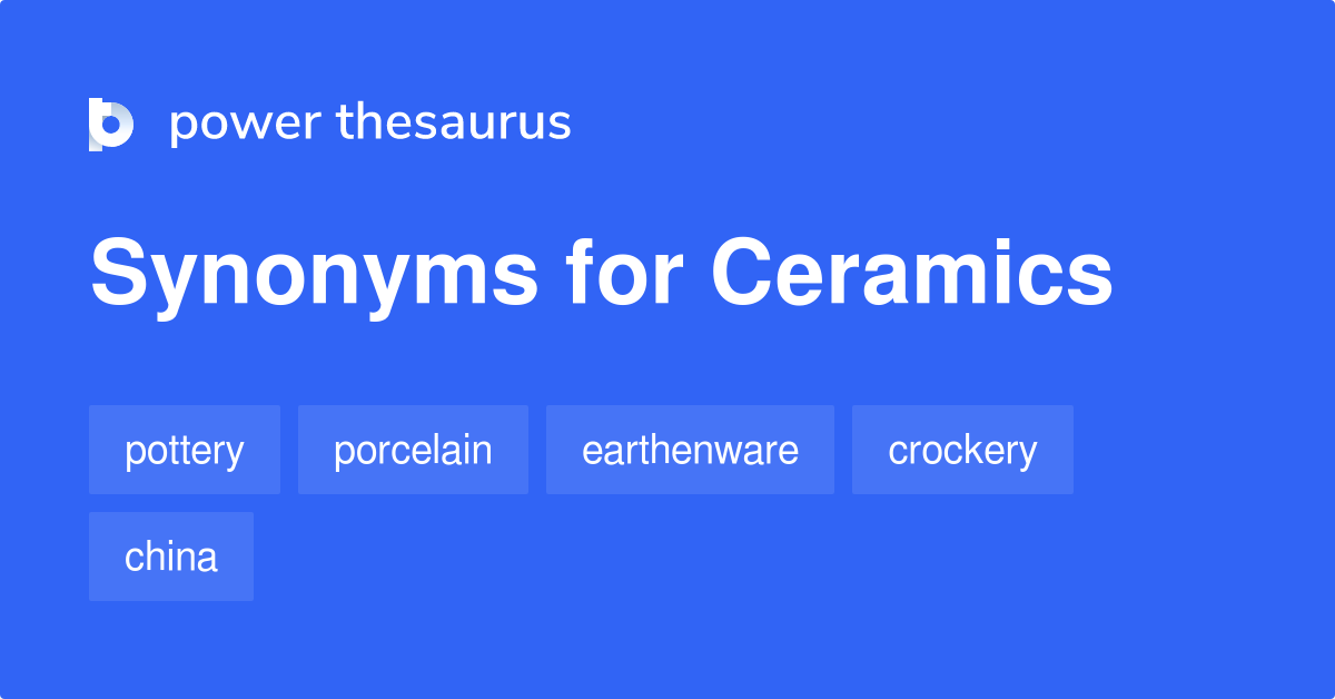 Ceramics synonyms 365 Words and Phrases for Ceramics