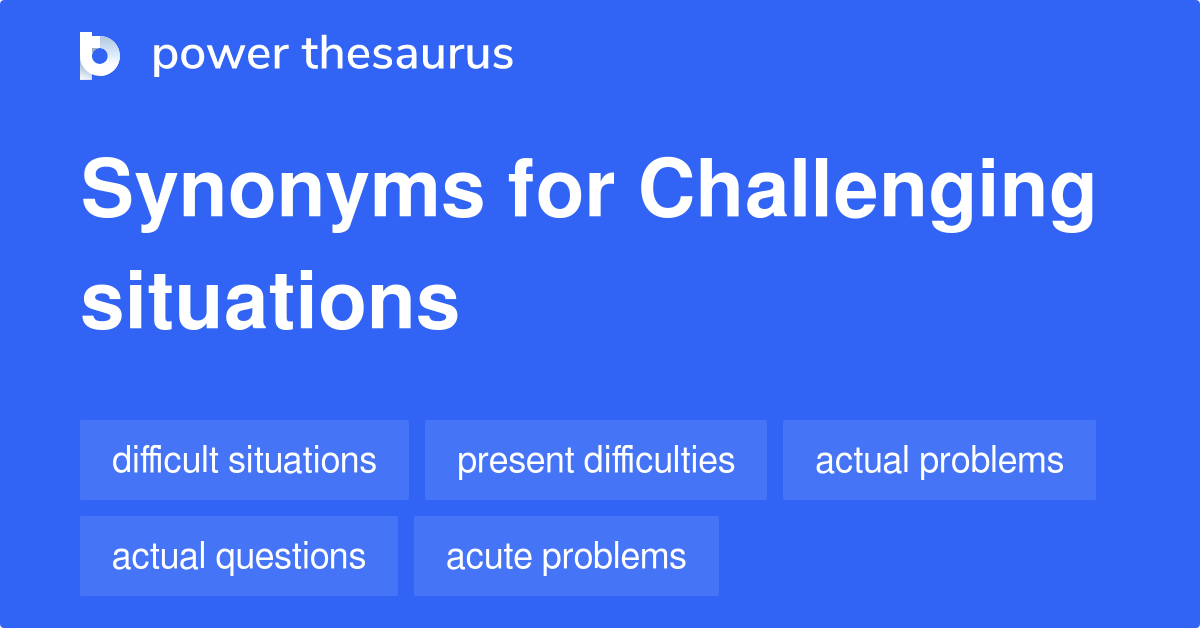 Challenging Situations synonyms 468 Words and Phrases for Challenging