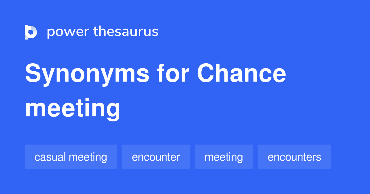 8 Synonyms for Chance Meeting related to Meeting