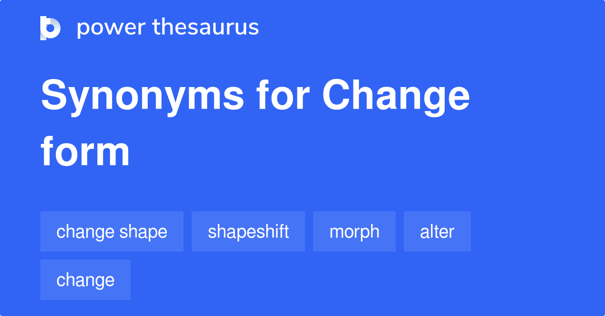 Change Form synonyms 77 Words and Phrases for Change Form
