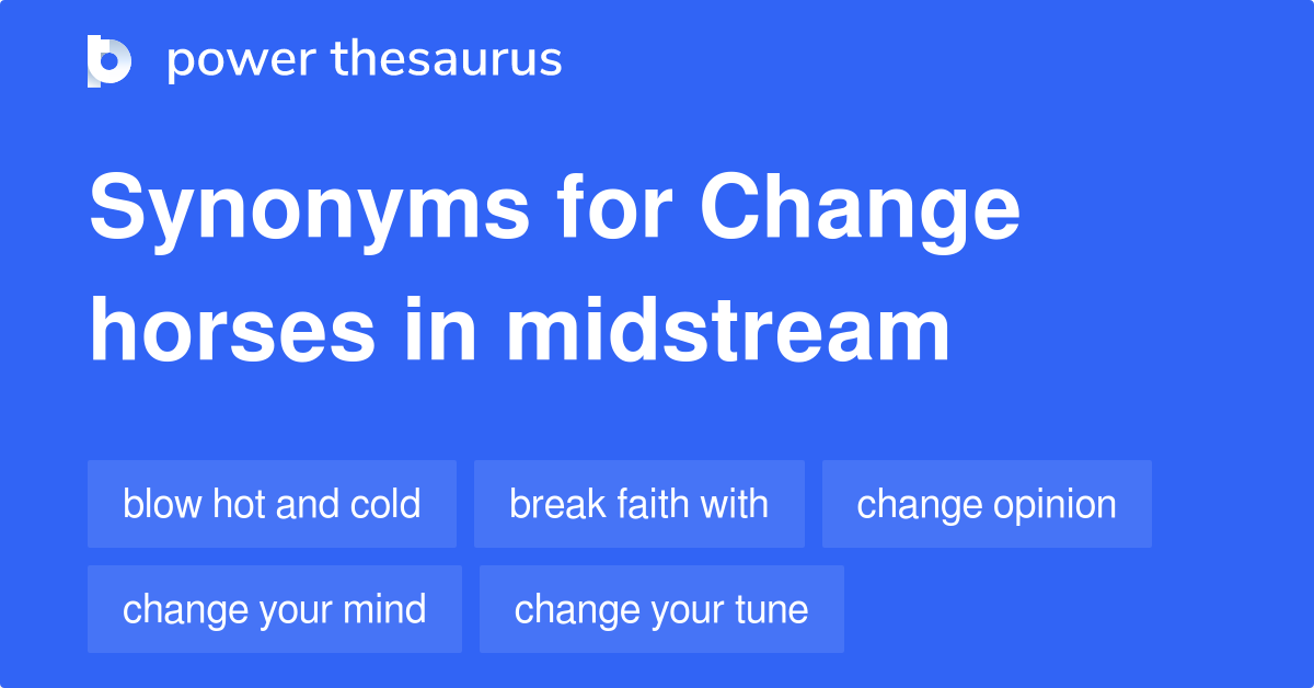 Change Horses In Midstream synonyms 27 Words and Phrases for Change Horses In Midstream
