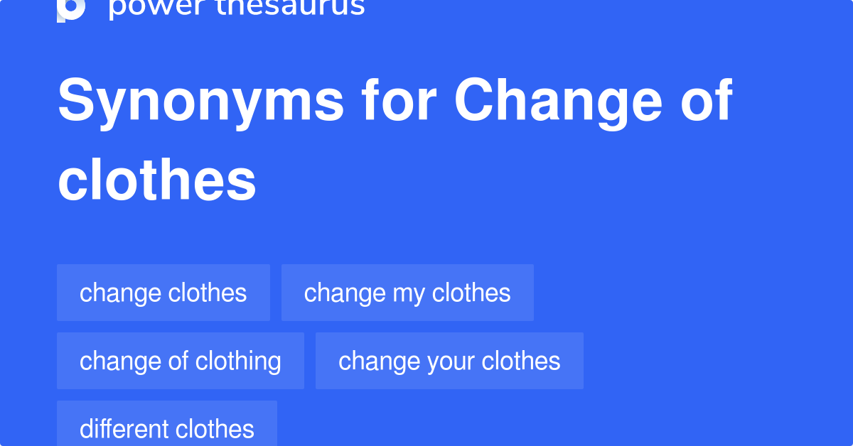 Change Of Clothes synonyms 69 Words and Phrases for Change Of Clothes