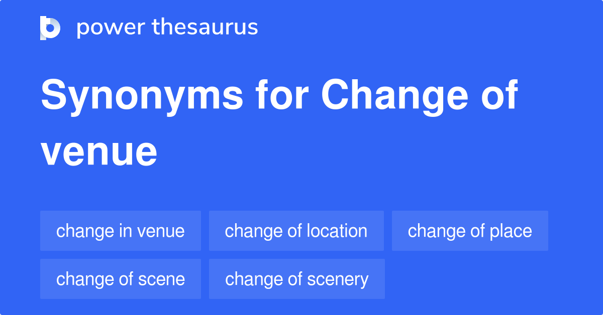 Change Of Venue synonyms 65 Words and Phrases for Change Of Venue