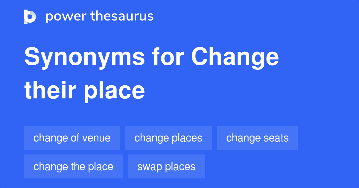 Change Their Place synonyms 22 Words and Phrases for Change Their Place
