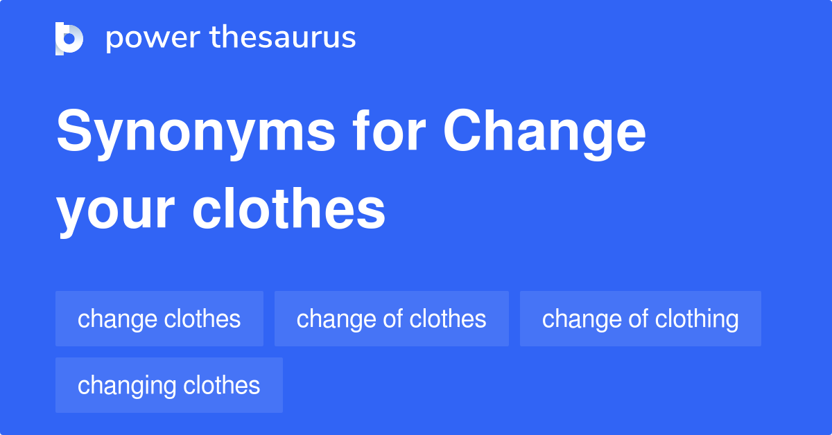 Change Your Clothes synonyms 29 Words and Phrases for Change Your Clothes