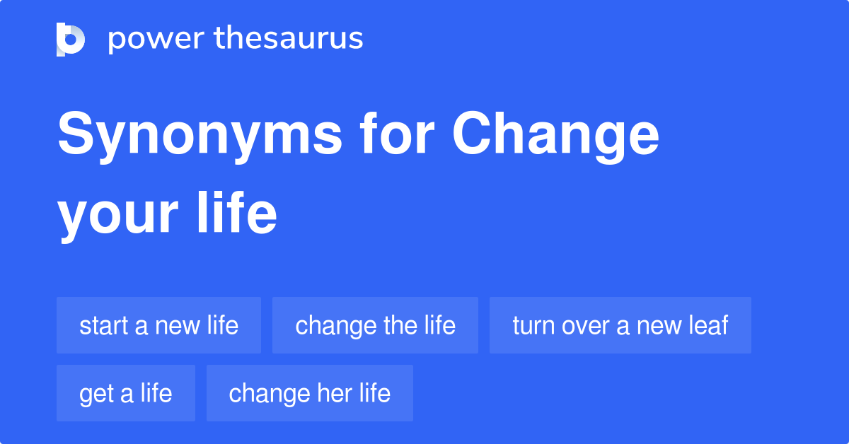 Change Your Life synonyms 62 Words and Phrases for Change Your Life