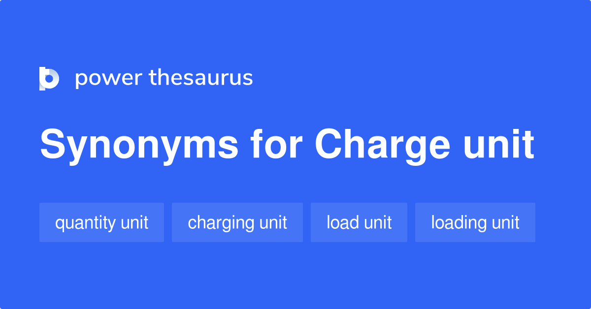 Charge Unit synonyms 22 Words and Phrases for Charge Unit