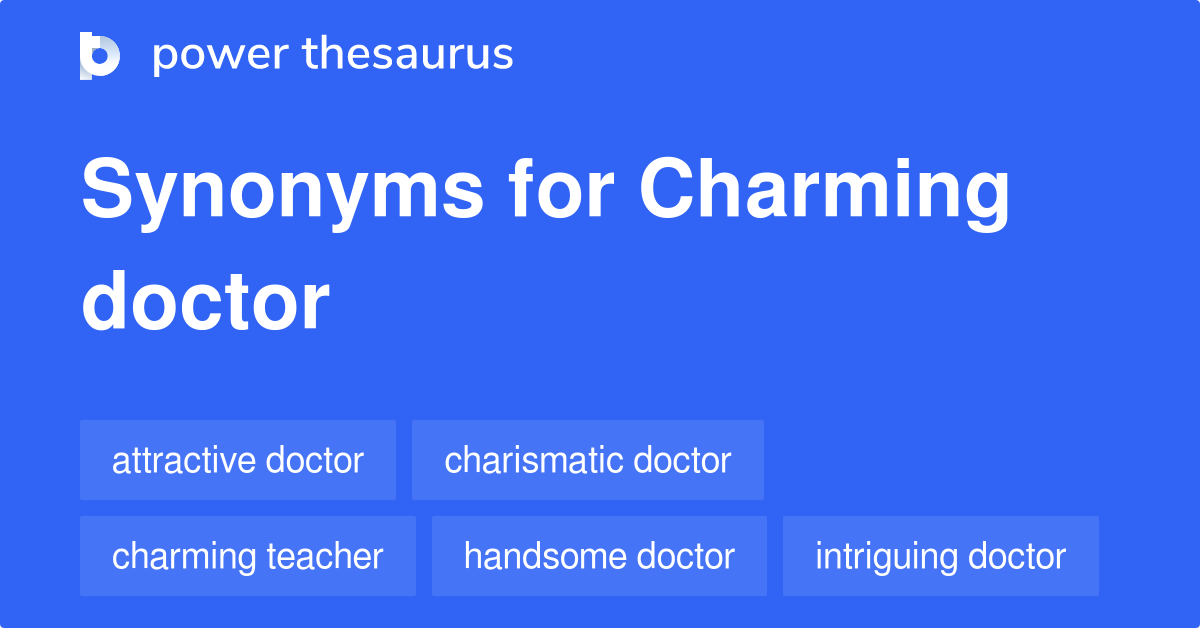 Charming Doctor synonyms 26 Words and Phrases for Charming Doctor