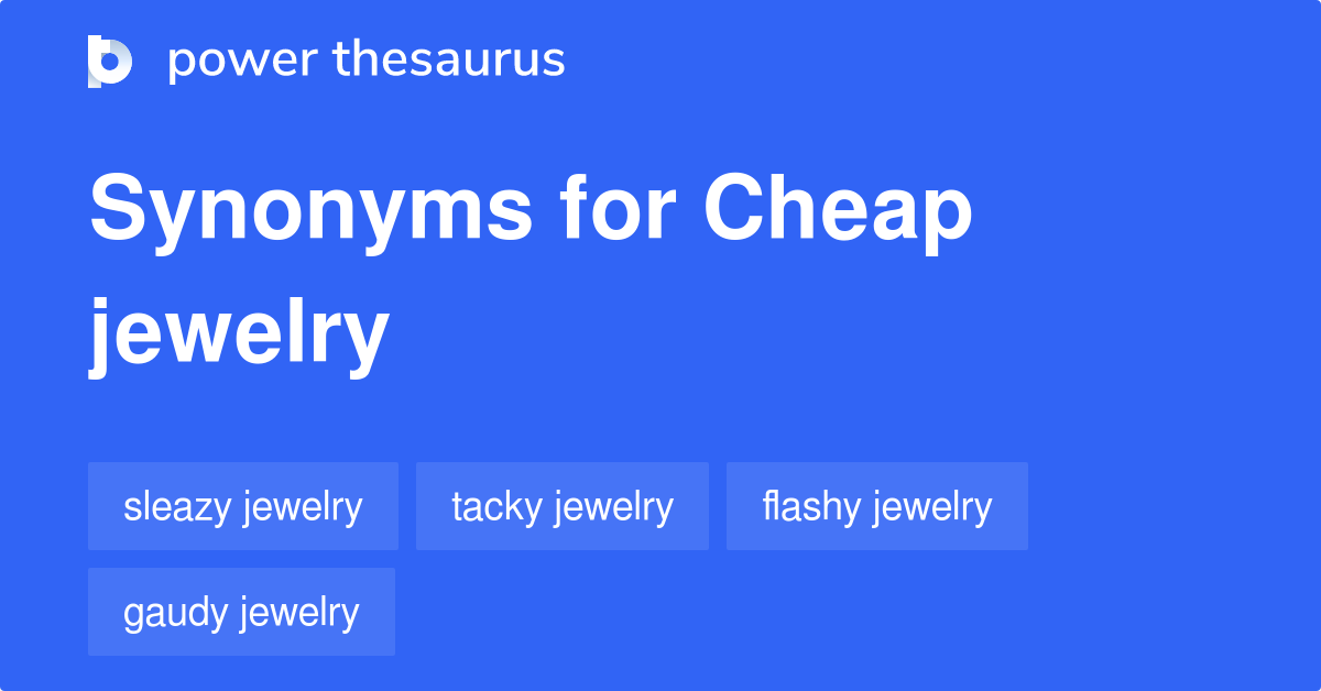 Cheap Jewelry synonyms 43 Words and Phrases for Cheap Jewelry