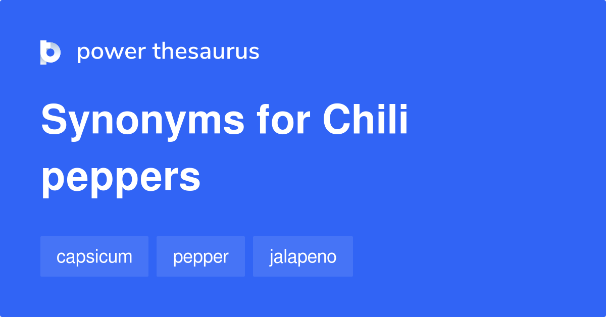 Chili Peppers synonyms 56 Words and Phrases for Chili Peppers