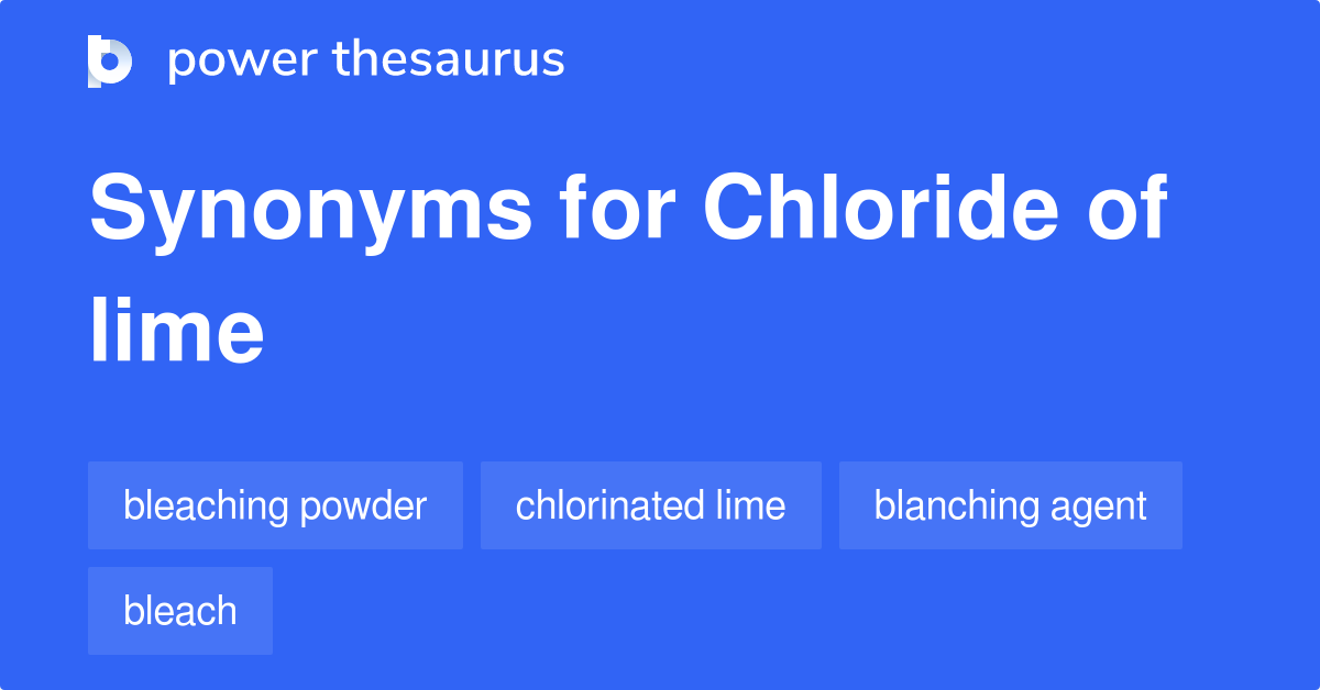 Chloride Of Lime synonyms 16 Words and Phrases for Chloride Of Lime