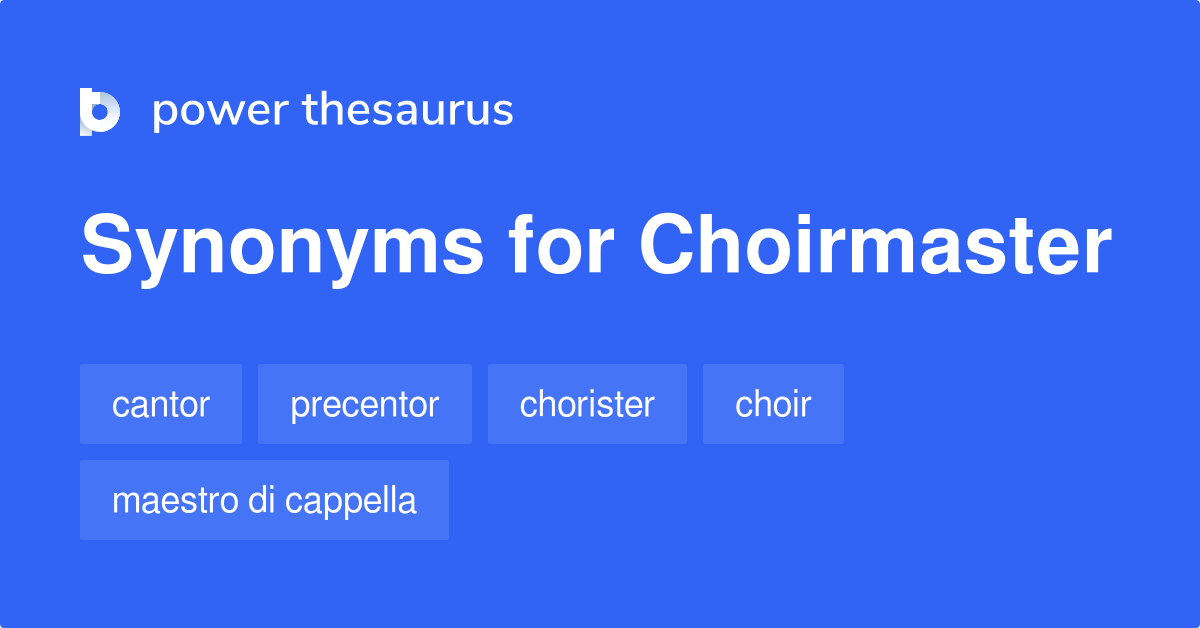 Choirmaster synonyms 109 Words and Phrases for Choirmaster