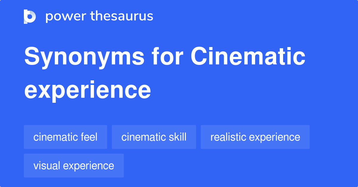 Cinematic Experience synonyms 271 Words and Phrases for Cinematic
