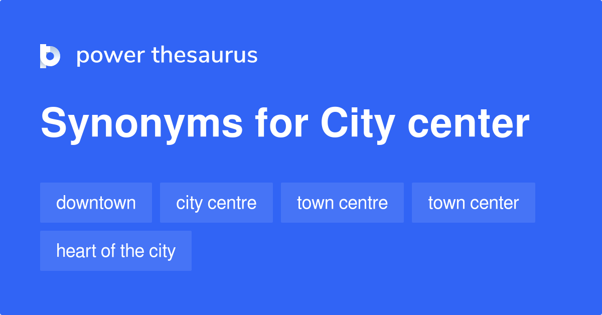 City Center synonyms 629 Words and Phrases for City Center