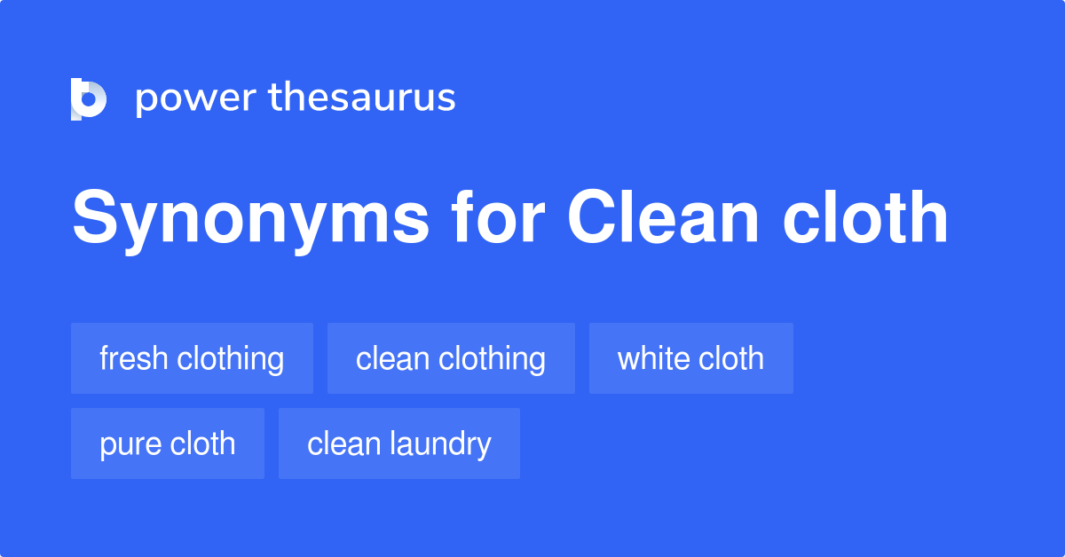 Clean Cloth synonyms 41 Words and Phrases for Clean Cloth