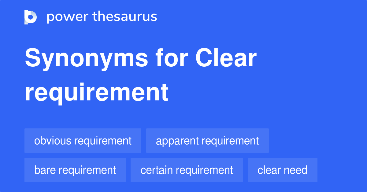 Clear Requirement synonyms 15 Words and Phrases for Clear Requirement