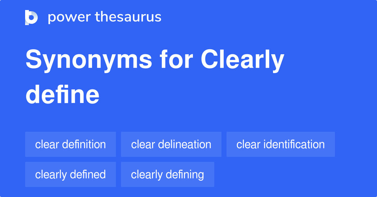 CLEARLY DEFINE Synonyms: 110 Similar Phrases