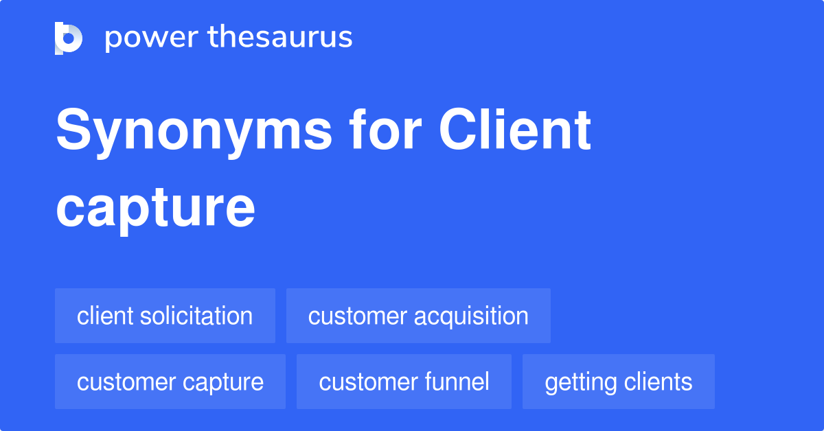 Client Capture synonyms 17 Words and Phrases for Client Capture