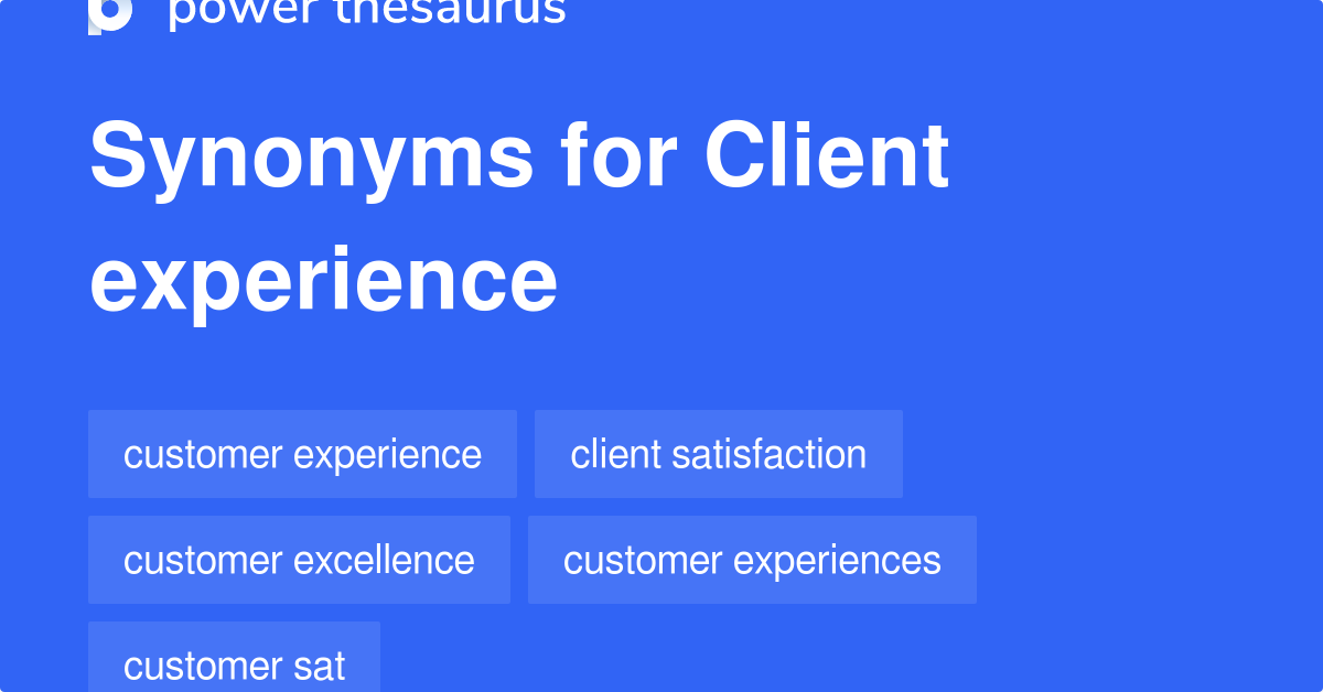 Client Experience synonyms 103 Words and Phrases for Client Experience