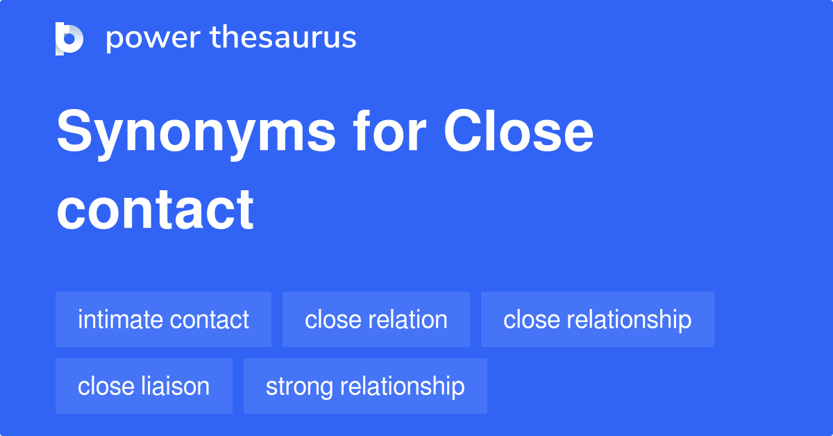 CLOSE CONTACT Synonyms: 482 Similar Words & Phrases