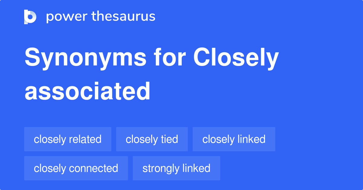 Closely Associated synonyms - 239 Words and Phrases for Closely Associated