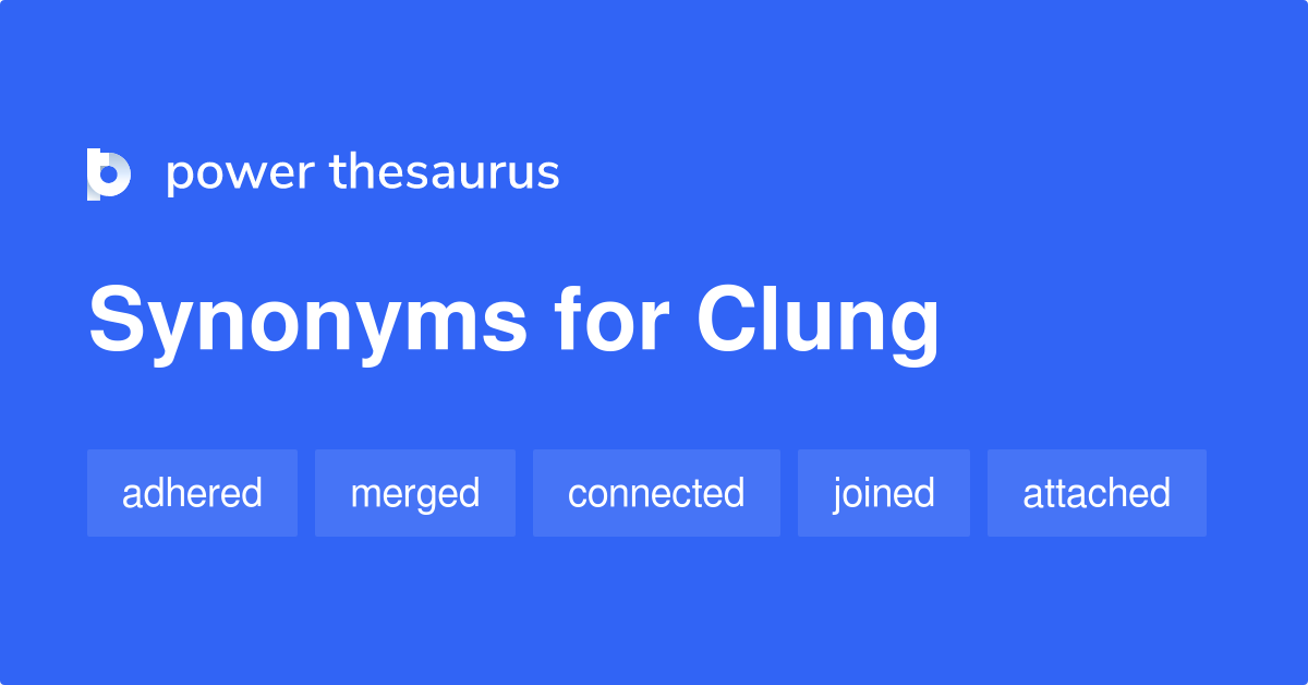Clung synonyms 218 Words and Phrases for Clung