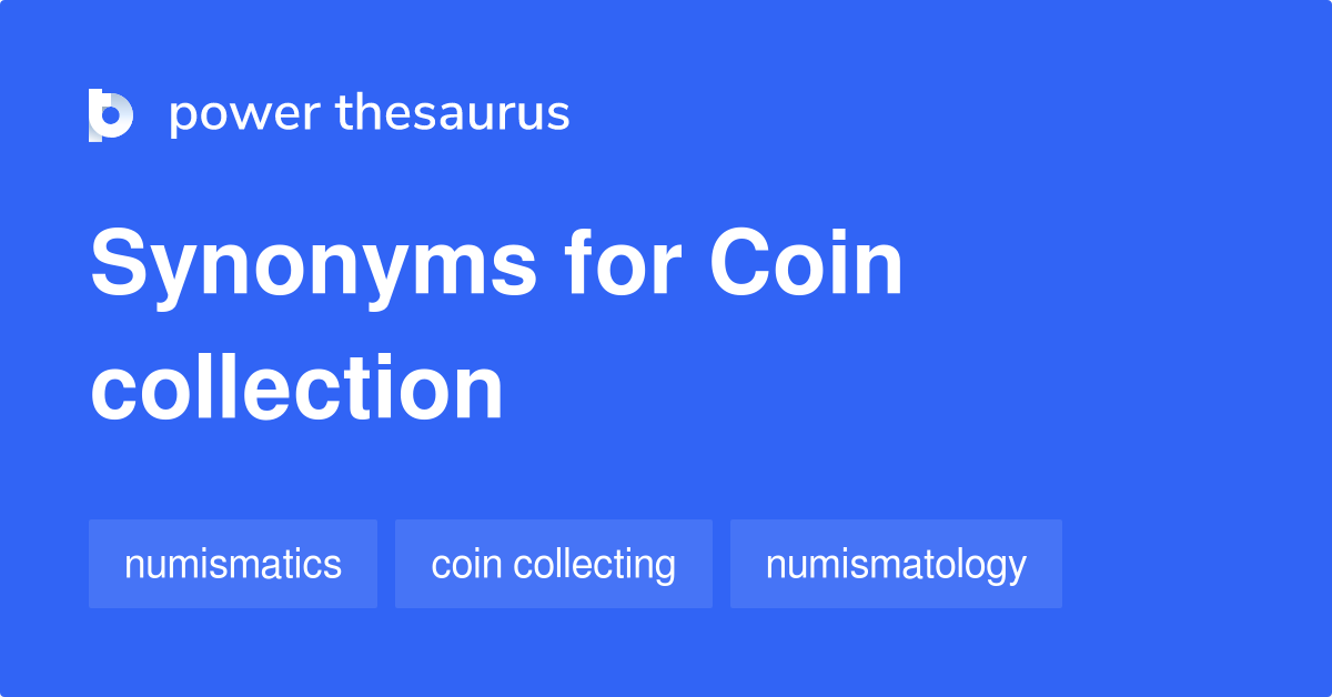 Coin Collection synonyms 47 Words and Phrases for Coin Collection