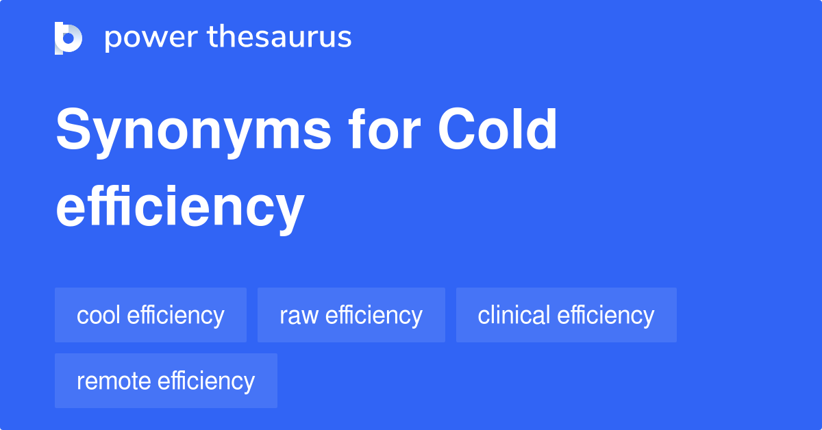 Cold Efficiency synonyms 15 Words and Phrases for Cold Efficiency