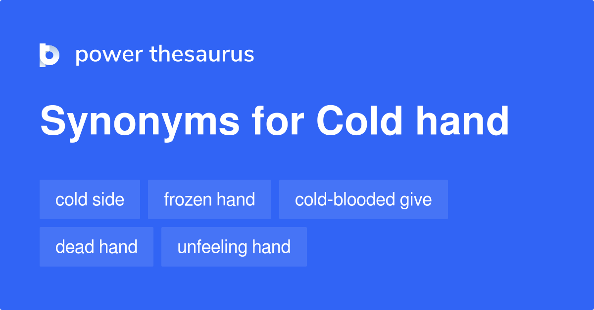 Cold Hand synonyms 18 Words and Phrases for Cold Hand