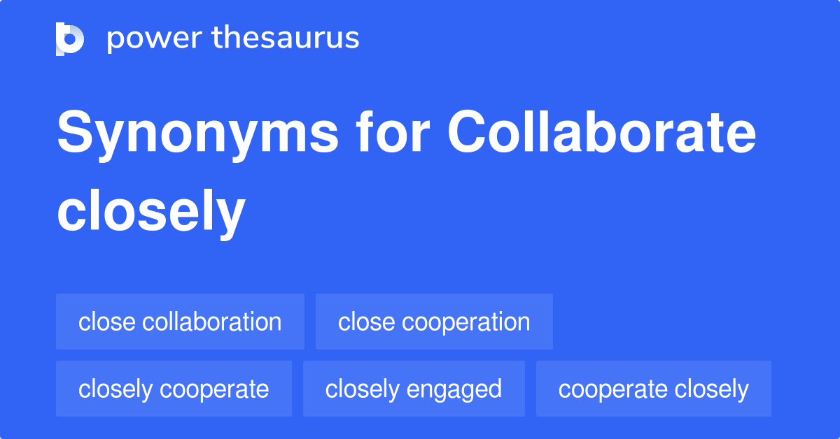Collaborate Closely synonyms 175 Words and Phrases for Collaborate