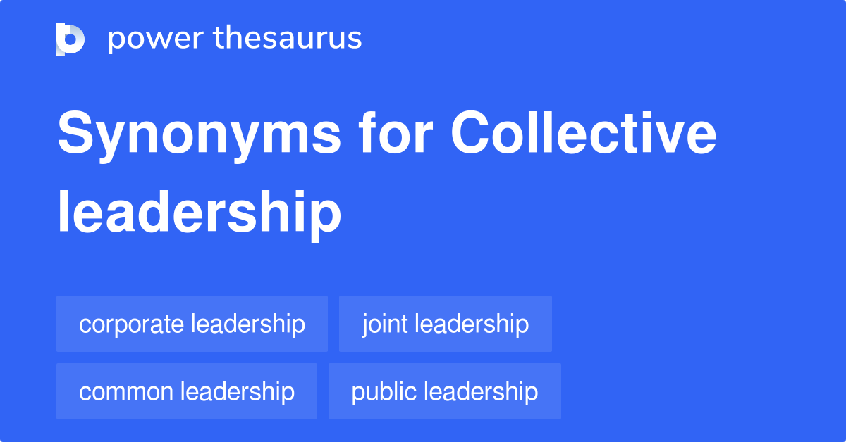 Collective Leadership synonyms 145 Words and Phrases for Collective