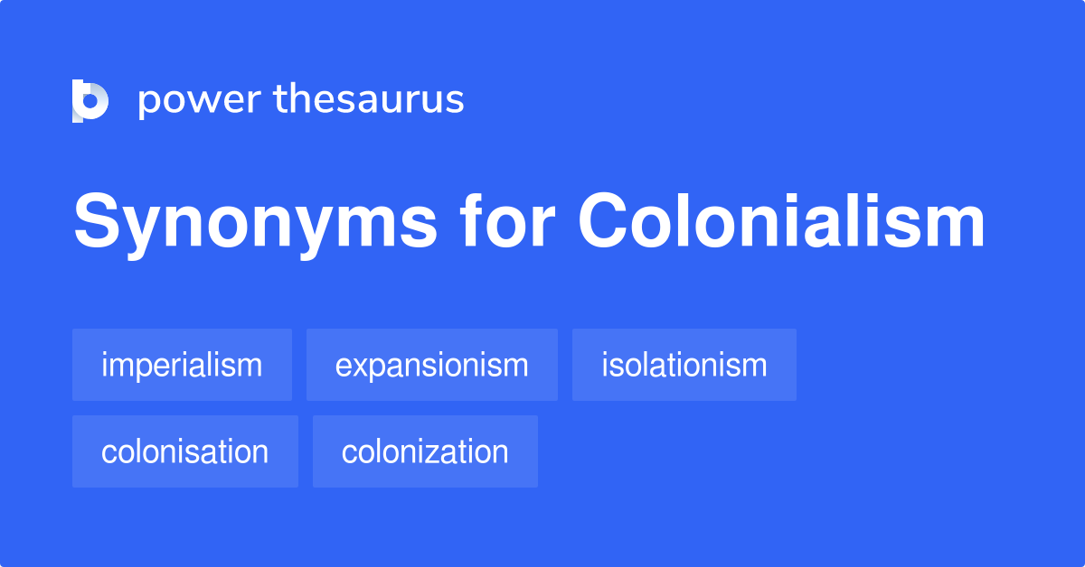 Colonialism synonyms 328 Words and Phrases for Colonialism