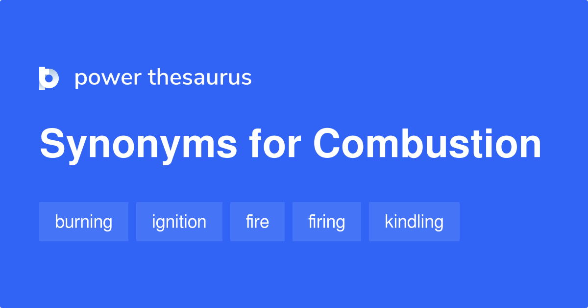 Combustion synonyms 754 Words and Phrases for Combustion