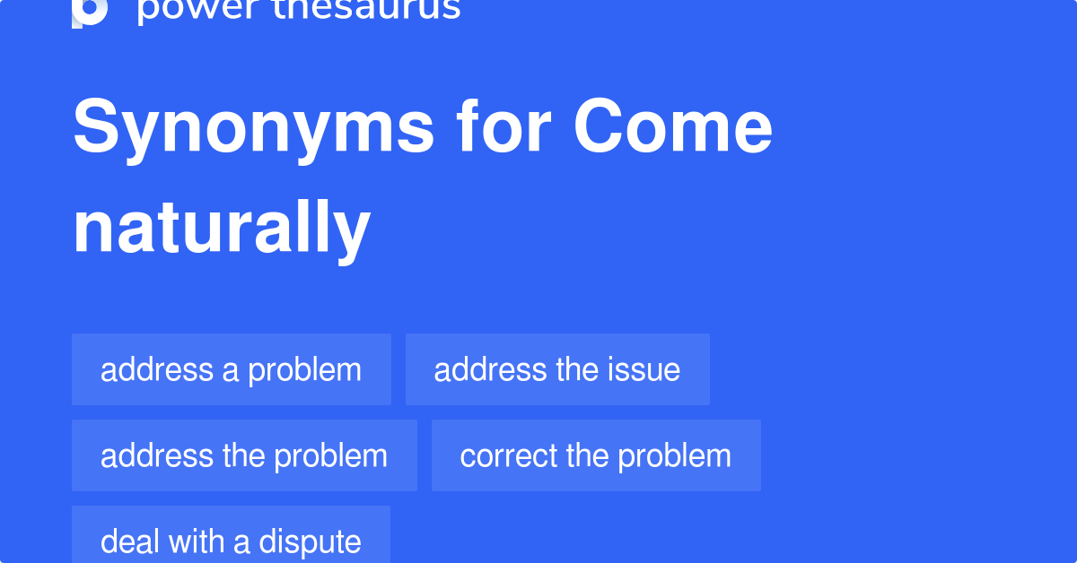 Come Naturally synonyms 12 Words and Phrases for Come Naturally