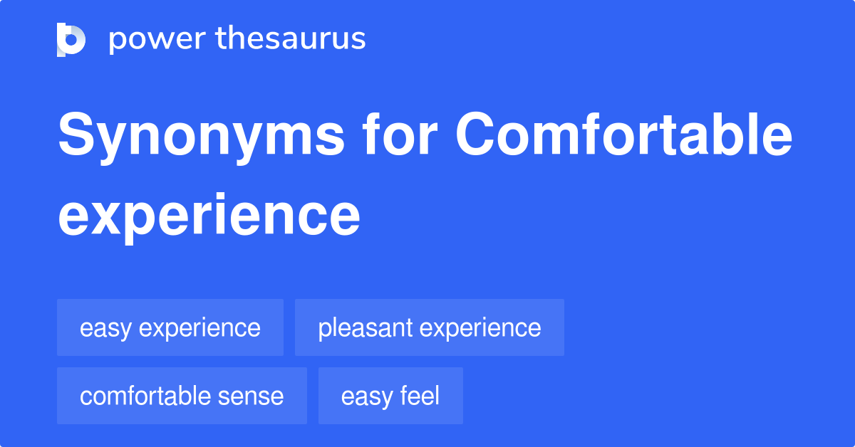 Comfortable Experience synonyms 8 Words and Phrases for Comfortable