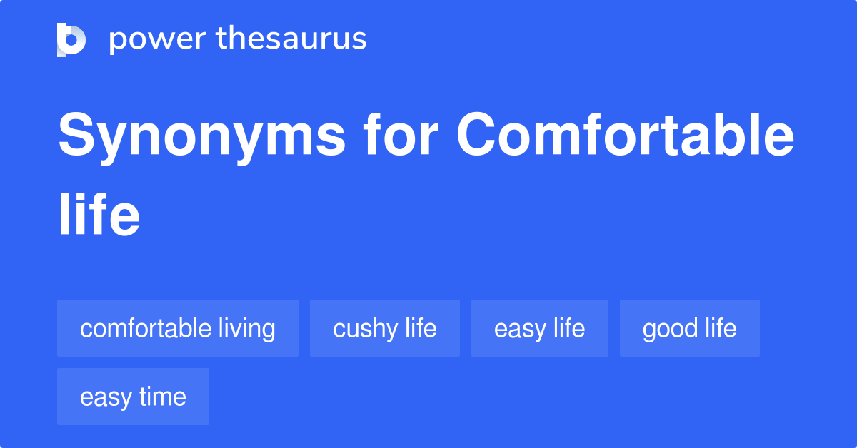 Comfortable Life synonyms 122 Words and Phrases for Comfortable Life