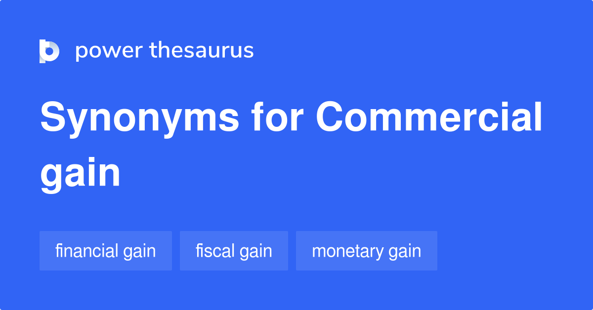 Commercial Gain synonyms 9 Words and Phrases for Commercial Gain
