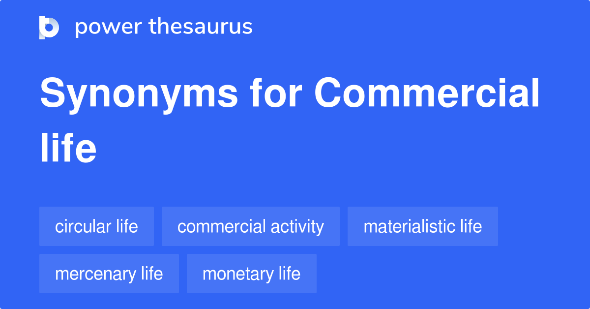 Commercial Life synonyms 22 Words and Phrases for Commercial Life
