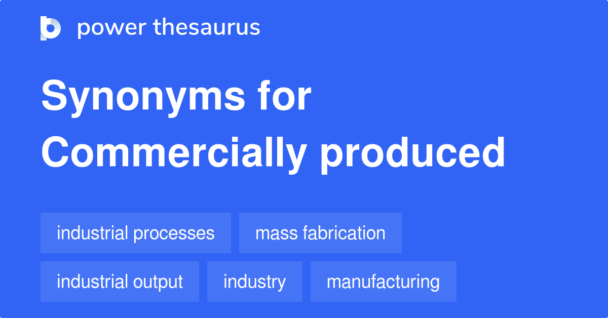 Commercially Produced synonyms 61 Words and Phrases for Commercially